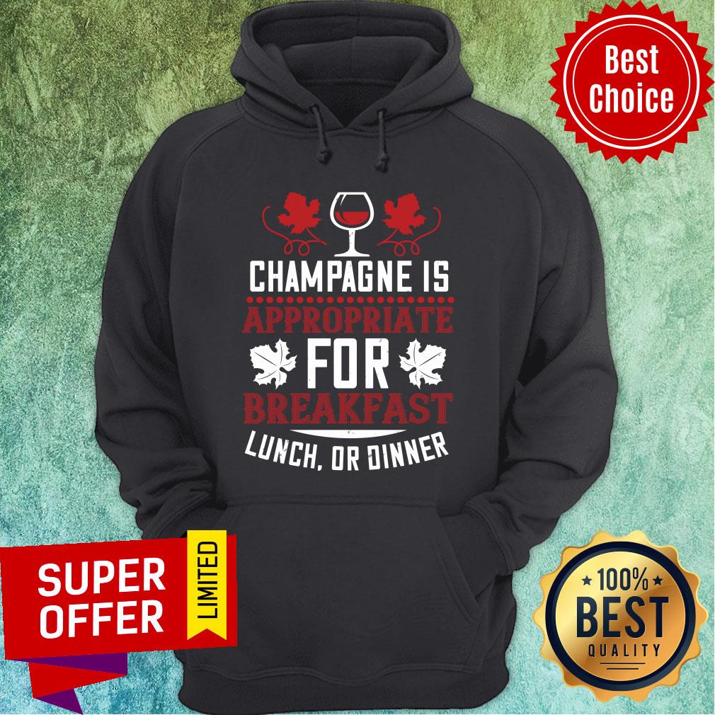 Champagne Is Appropriate For Breakfast Shirt