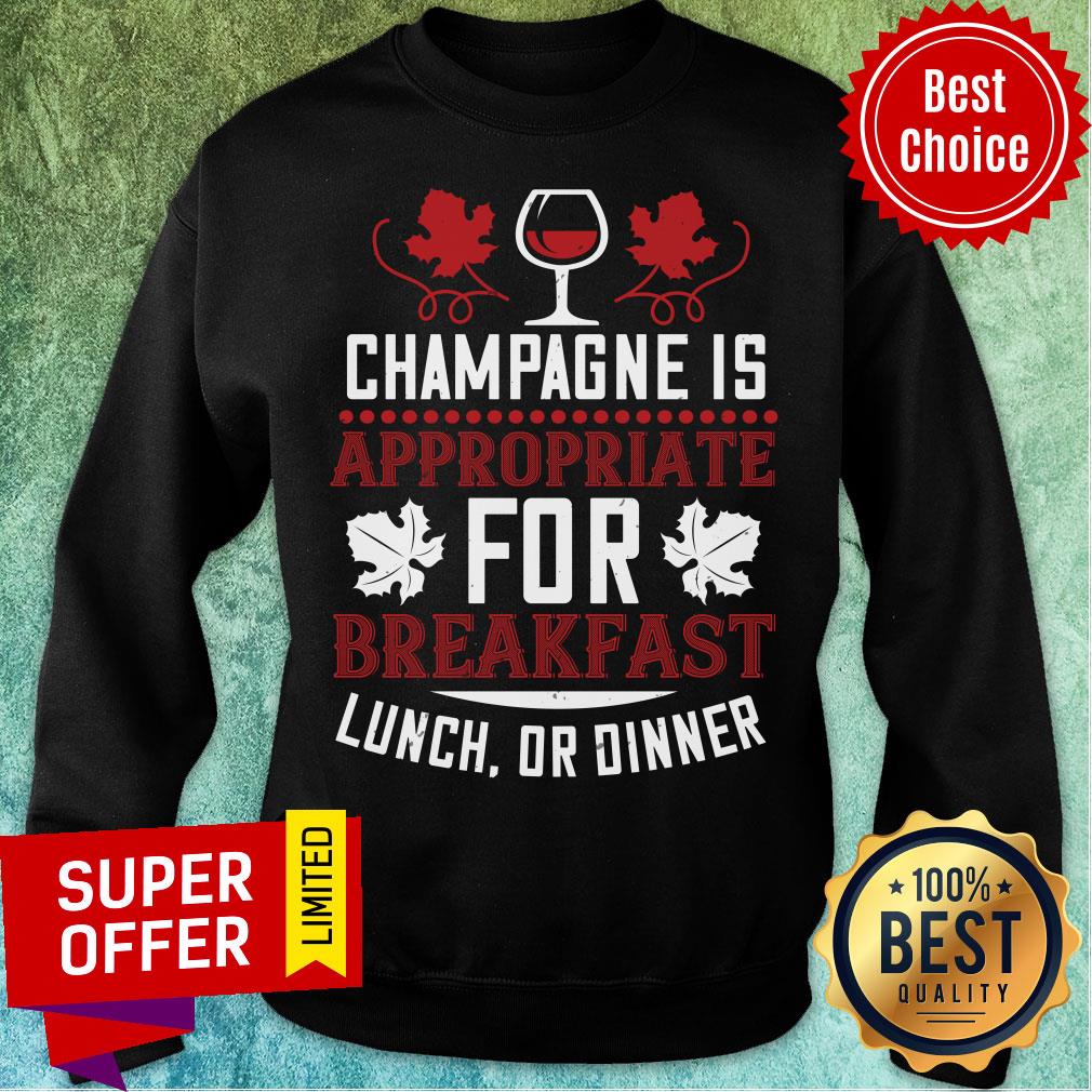 Champagne Is Appropriate For Breakfast Shirt