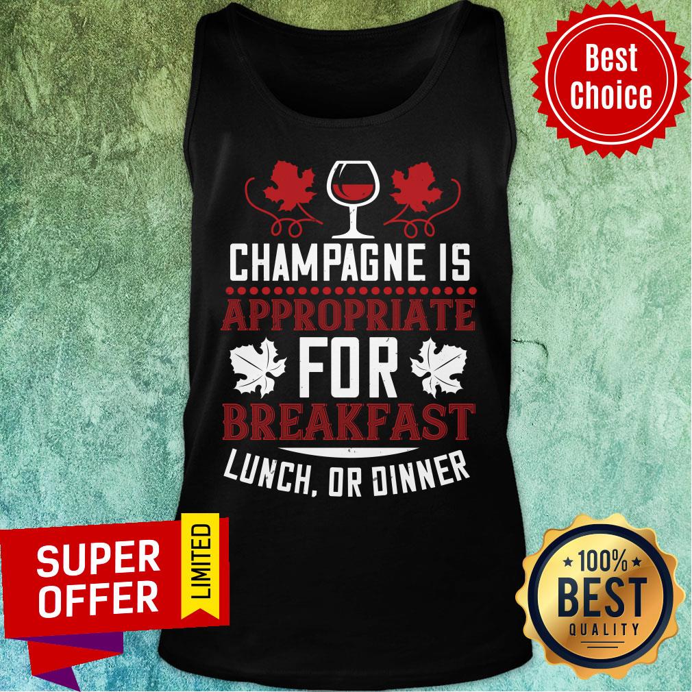 Champagne Is Appropriate For Breakfast Shirt