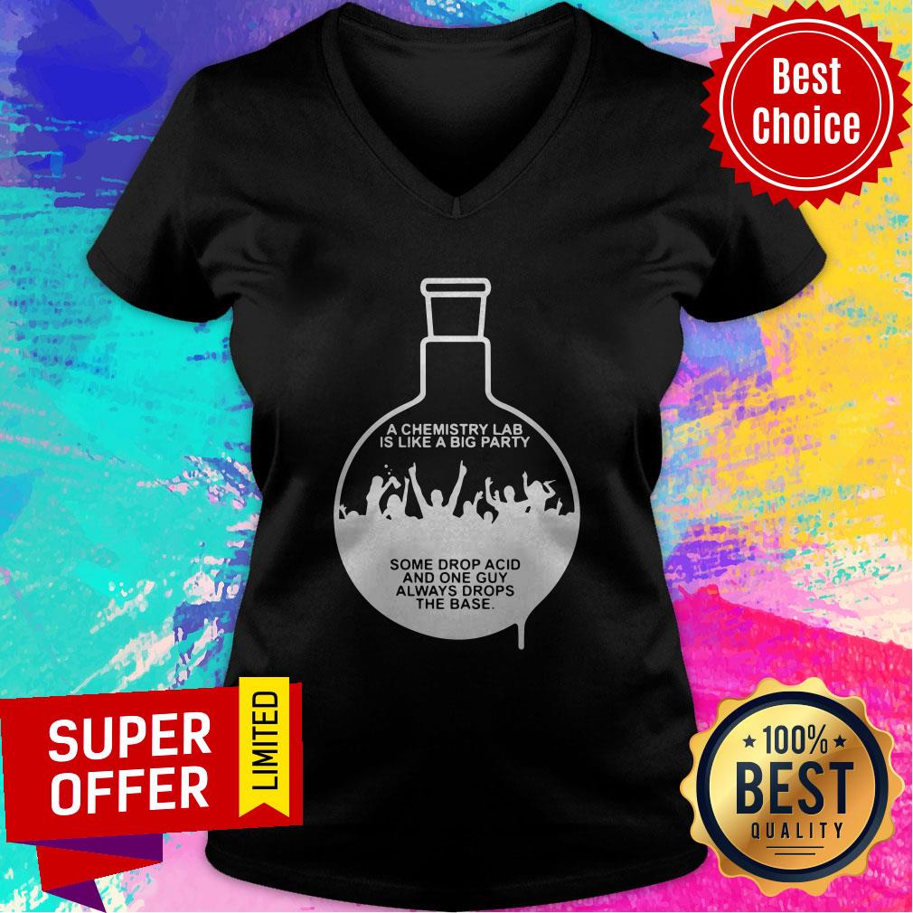 Chemist A Chemistry Lab Is Like A Big Party Some Drop Acid And One Guy Shirt
