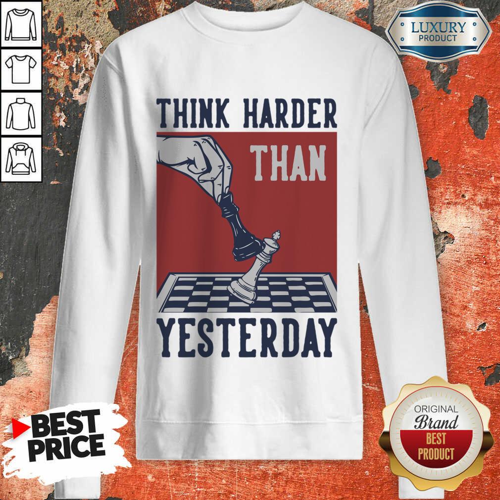 Chess Think Harder Than Yesterday Shirt