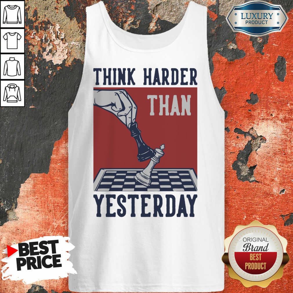 Chess Think Harder Than Yesterday Shirt