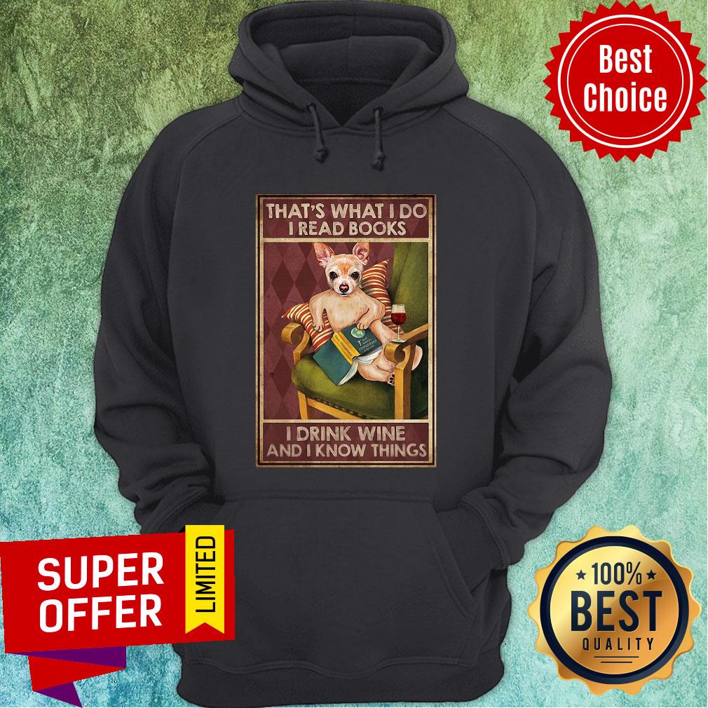 chihuahua-read-books-thats-what-i-do-read-books-i-drink-wine-and-i-know-things-hoodie.jpg
