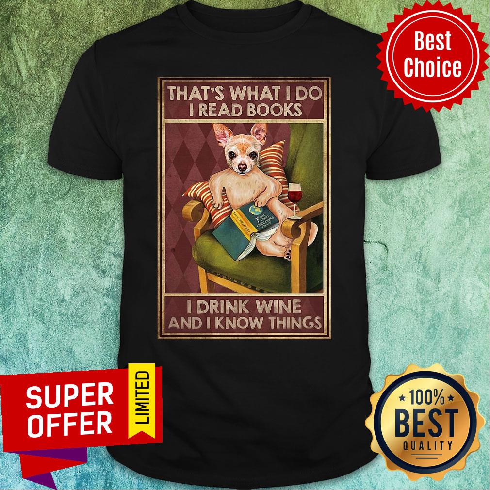 chihuahua-read-books-thats-what-i-do-read-books-i-drink-wine-and-i-know-things-shirt.jpg