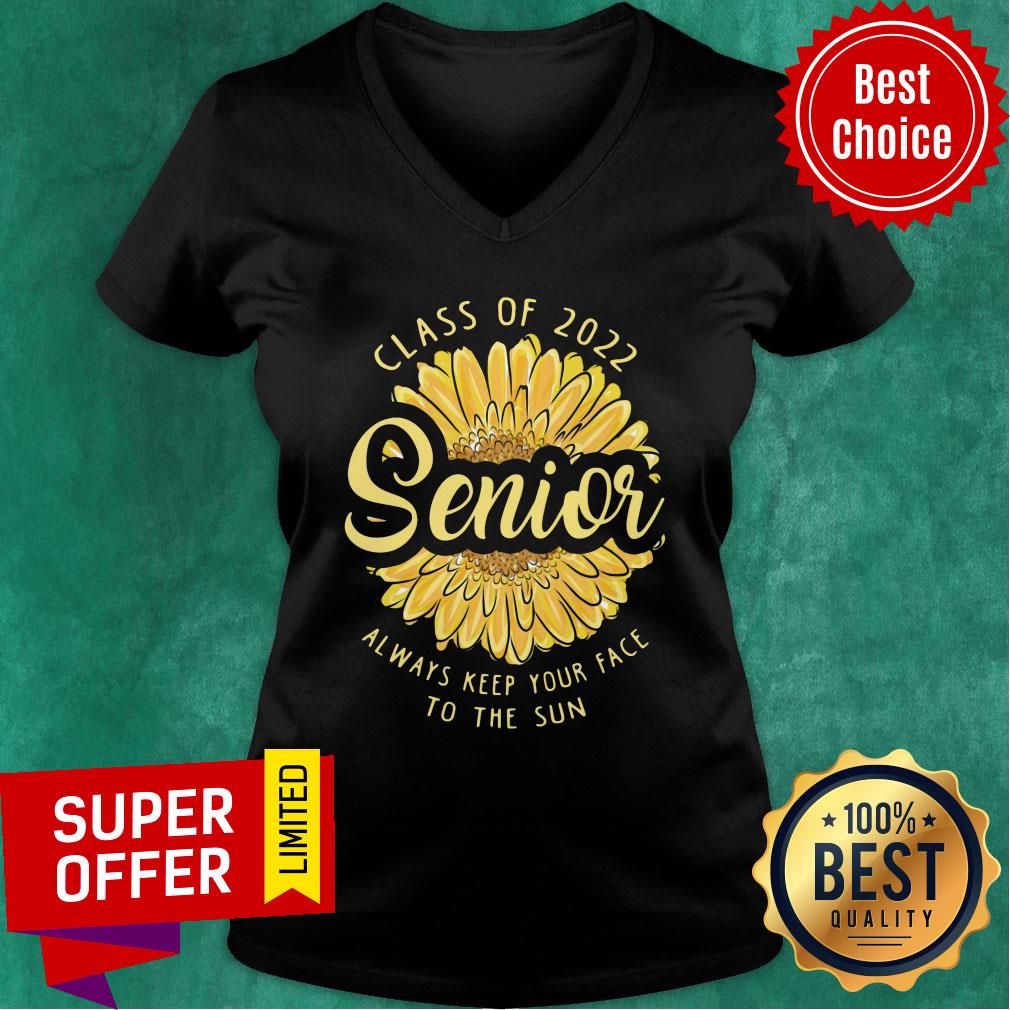 Class Of 2022 Senior Always Keep Your Face To The Sun Sunflower Shirt