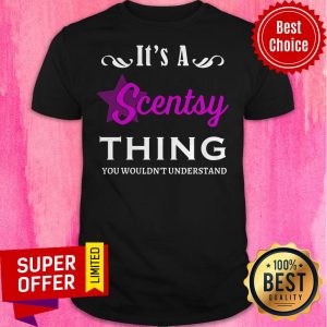 Official It's A Scentsy Thing You Wouldn't Understand Shirt