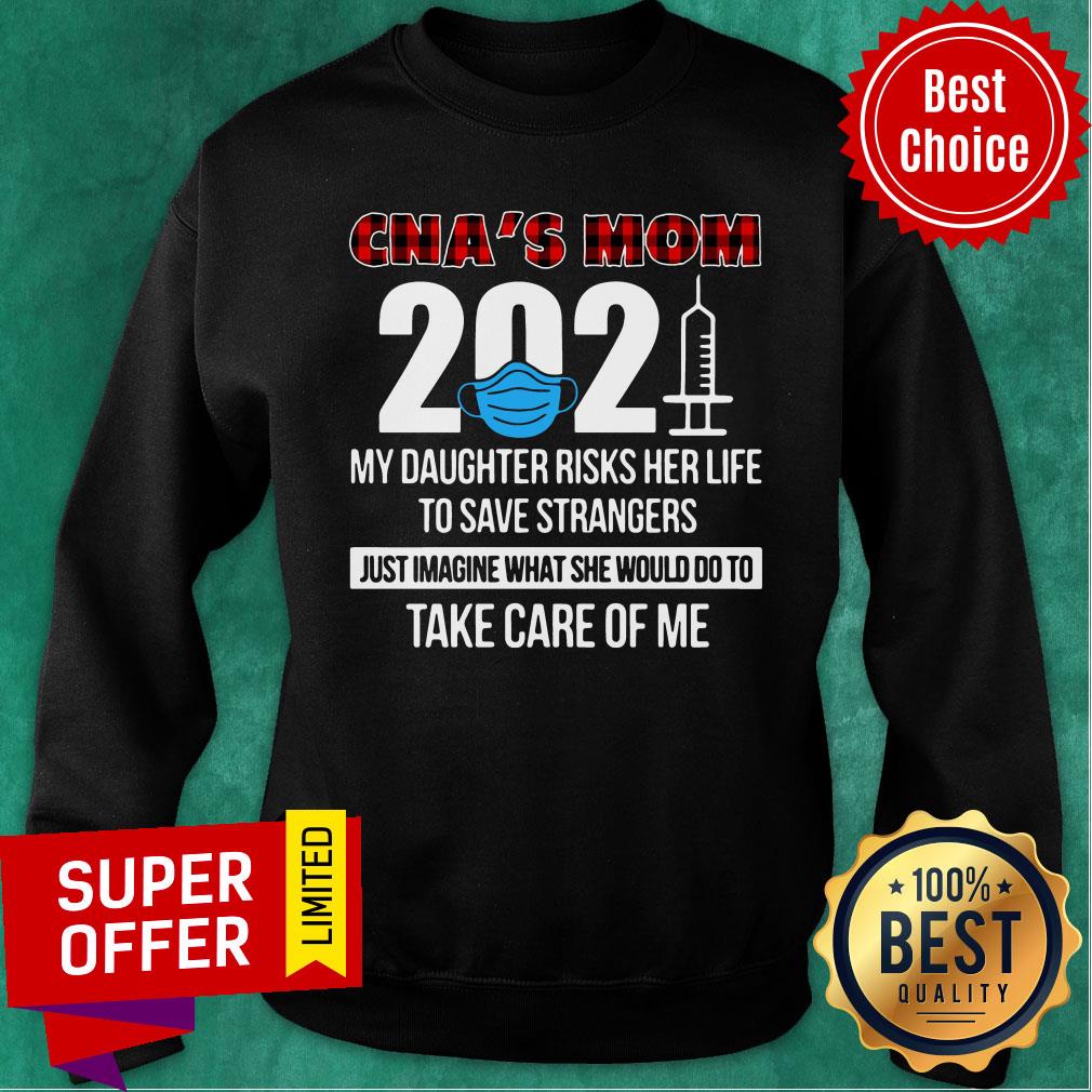 CNA's Mom 2021 Daughter Risks Her Life Strangers Do To Take Care Me Shirt