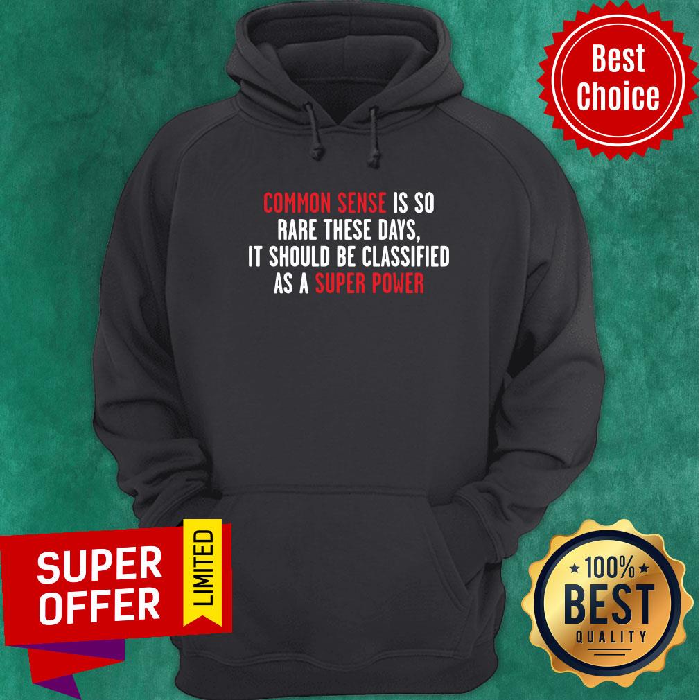 common-sense-is-so-rare-these-days-it-should-be-classified-as-a-super-power-hoodie.jpg