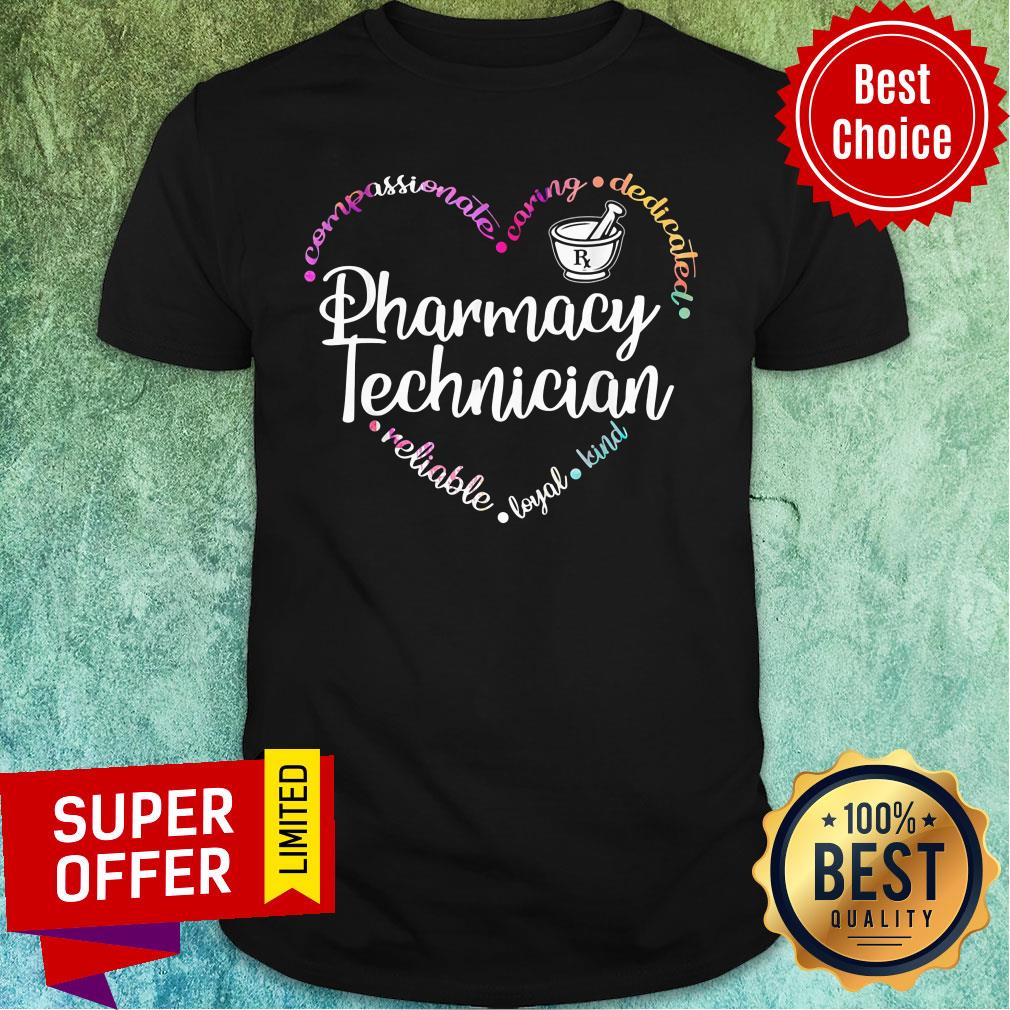 Compassionate Caring Dedicated Pharmacy Technician Reliable Loyal Kind Shirt