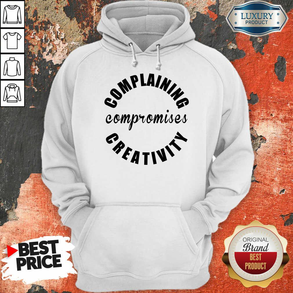 Complaining Compromises Creativity Shirt