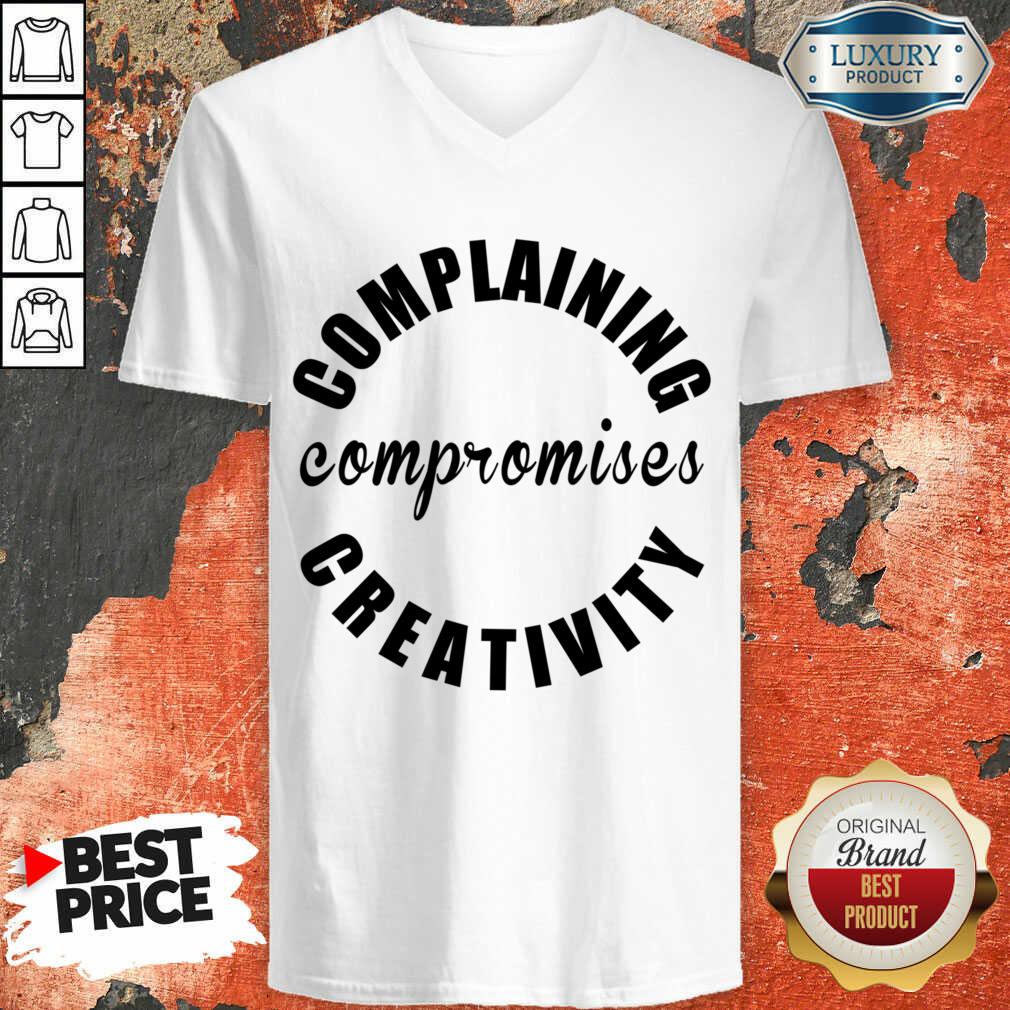 Complaining Compromises Creativity Shirt