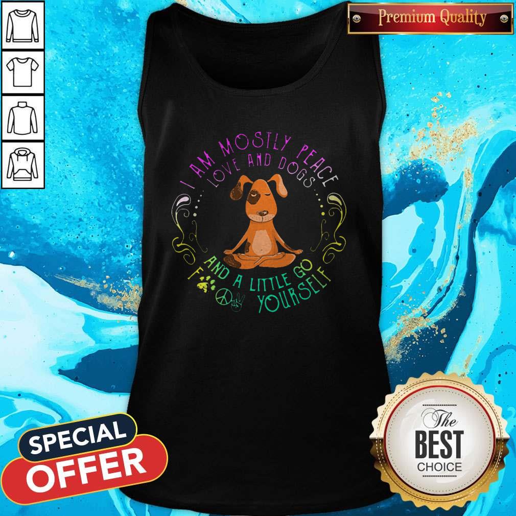 cool-dog-yoga-i-am-mostly-peace-love-and-dogs-and-a-little-go-fuck-yourself-tank-top.jpg