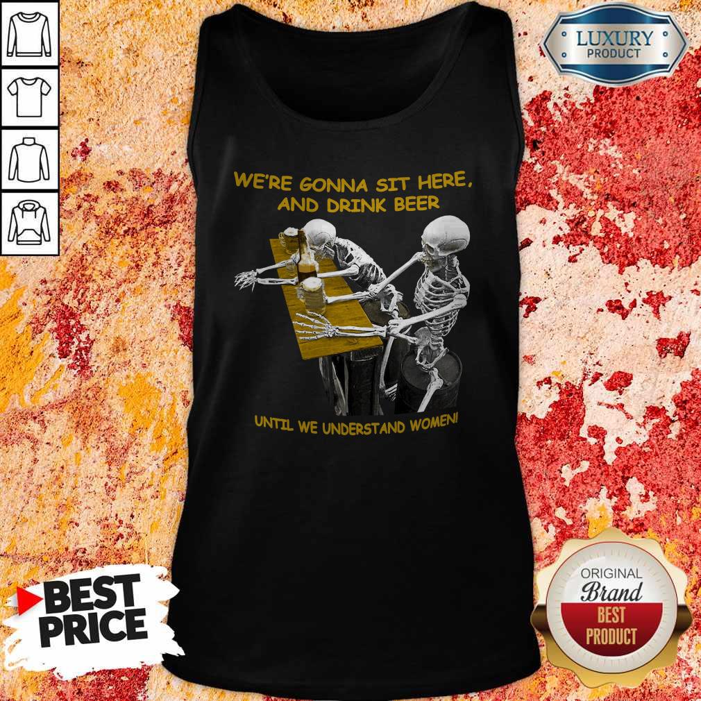 cool-skeleton-were-gonna-sit-here-and-drink-beer-until-we-understand-women-halloween-tank-top.jpg