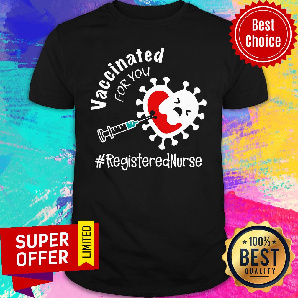 Covid-19 Vaccinated For You Registered Nurse Shirt