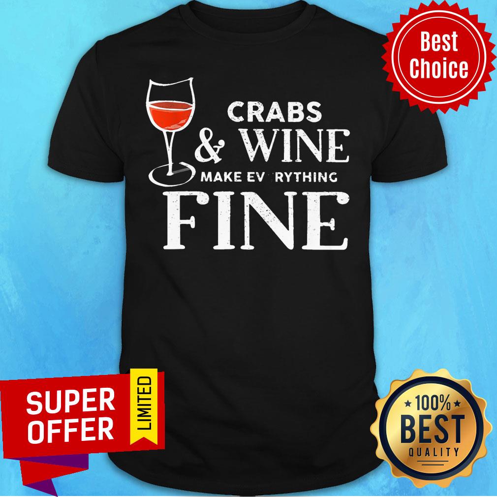Crabs And Wine Make Everything Fine Shirt