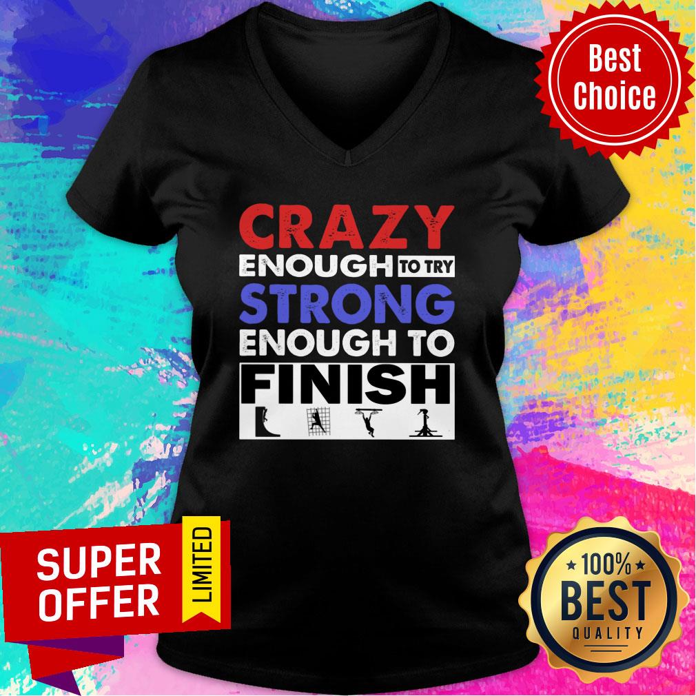 Crazy Enough To Try Strong Enough To Finish Shirt