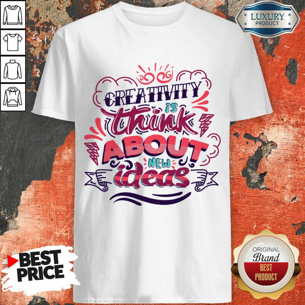 Creativity Is Think About New Ideas Shirt