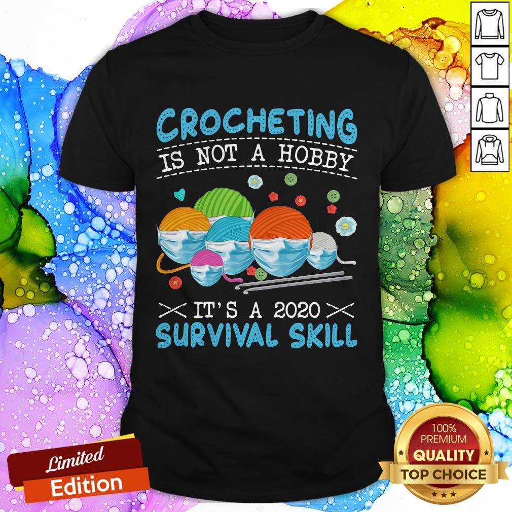 Crocheting Is Not A Hobby It’s A 2020 Survival Skill Shirt