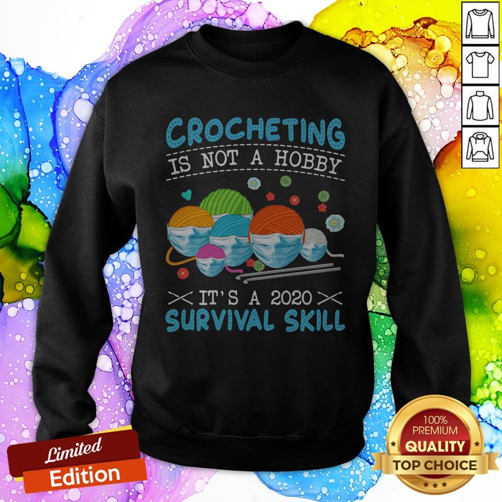 Crocheting Is Not A Hobby It’s A 2020 Survival Skill Shirt