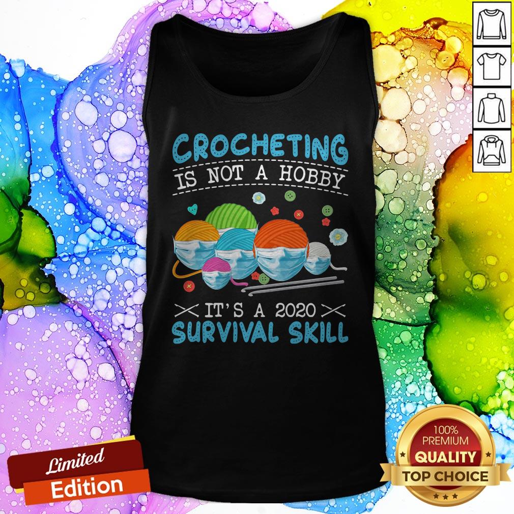 Crocheting Is Not A Hobby It’s A 2020 Survival Skill Shirt