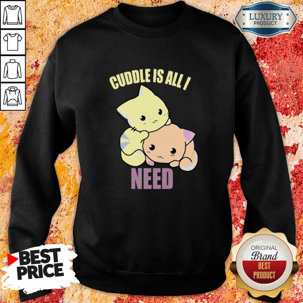 Cuddle Is All I Need Shirt