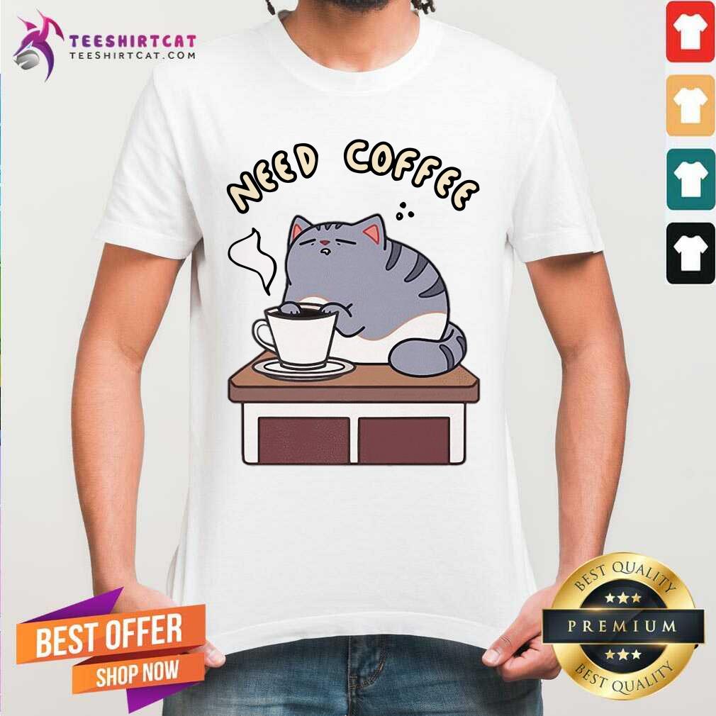 Cute Cat Need Coffee Shirt
