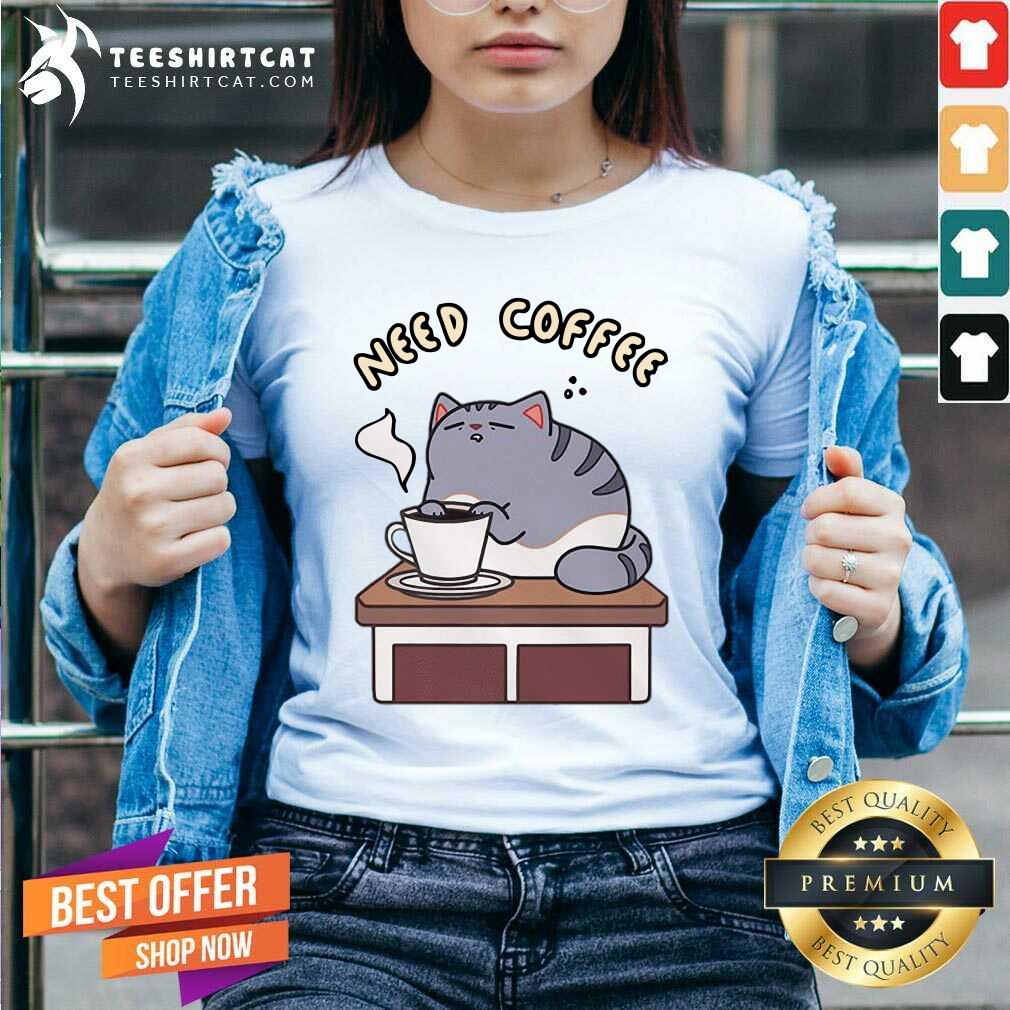 Cute Cat Need Coffee Shirt