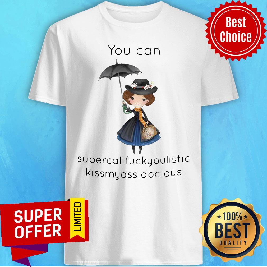 Cute Girl You Can Supercalifragilistic Kissmyassadocious Shirt