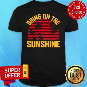 Awesome Bring On The Sunshine Vintage Shirt