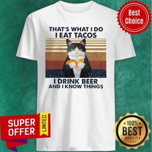 Funny Cat That’s What I Do I Eat Tacos I Drink Beer And I Know Things Shirt