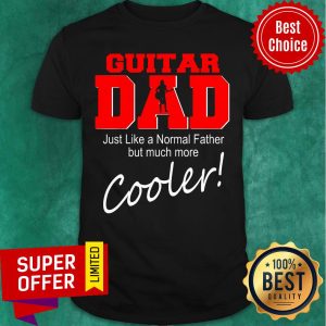Guitar Dad Just Like Normal Father But Much More Cooler Player Matching Family Dad Shirt