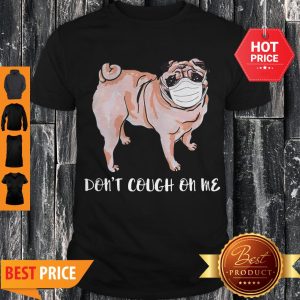Nice Face Mask Pug Don’t Cough On Me Shirt