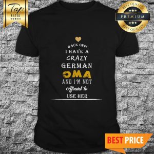 Back Off I Have A Crazy German Oma And I’m Not Afraid To Use Her Shirt
