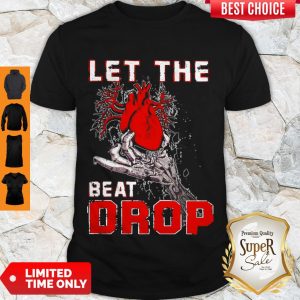 Top Let The Beat Drop Heart In Hand Shirt