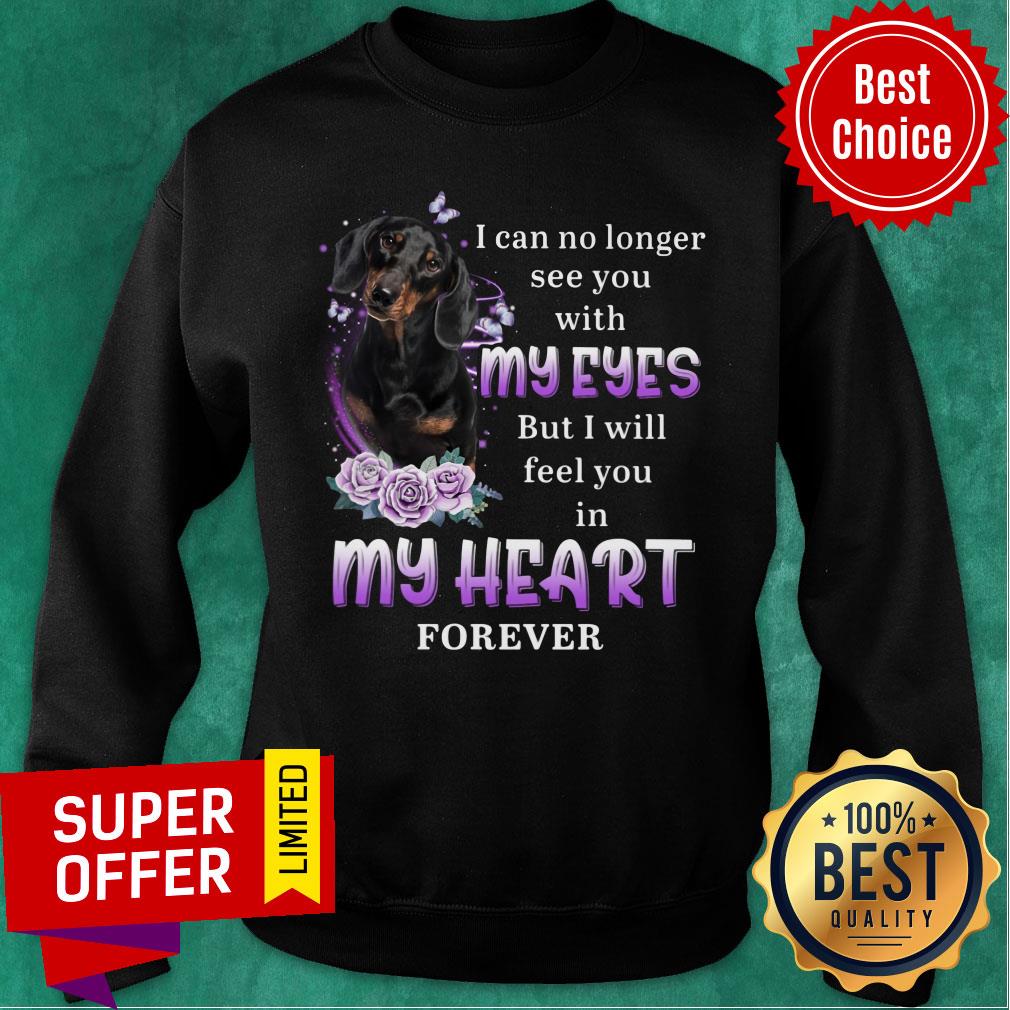 Dachshund I Can No Longer See You With My Eyes In My Heart Forever Shirt