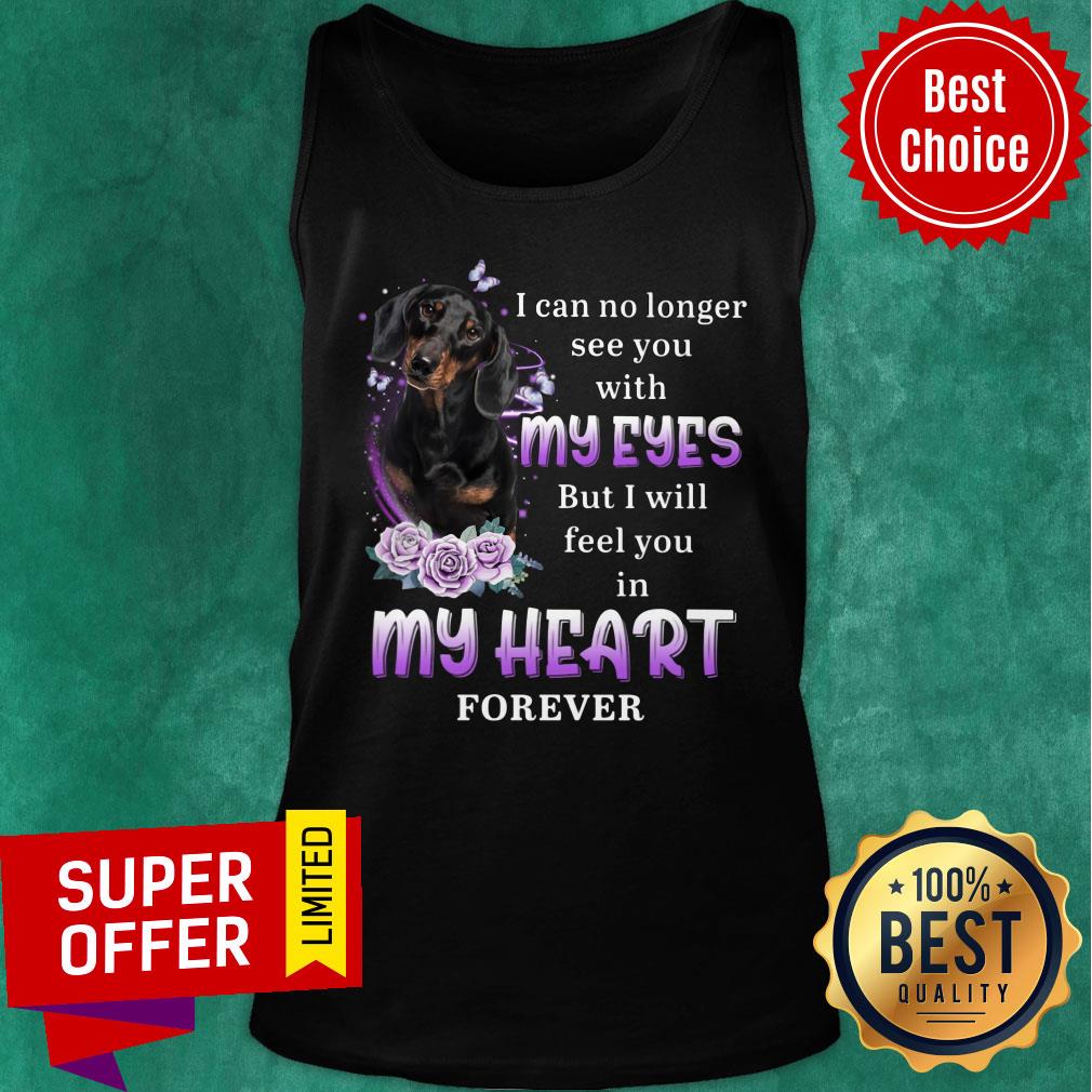 Dachshund I Can No Longer See You With My Eyes In My Heart Forever Shirt