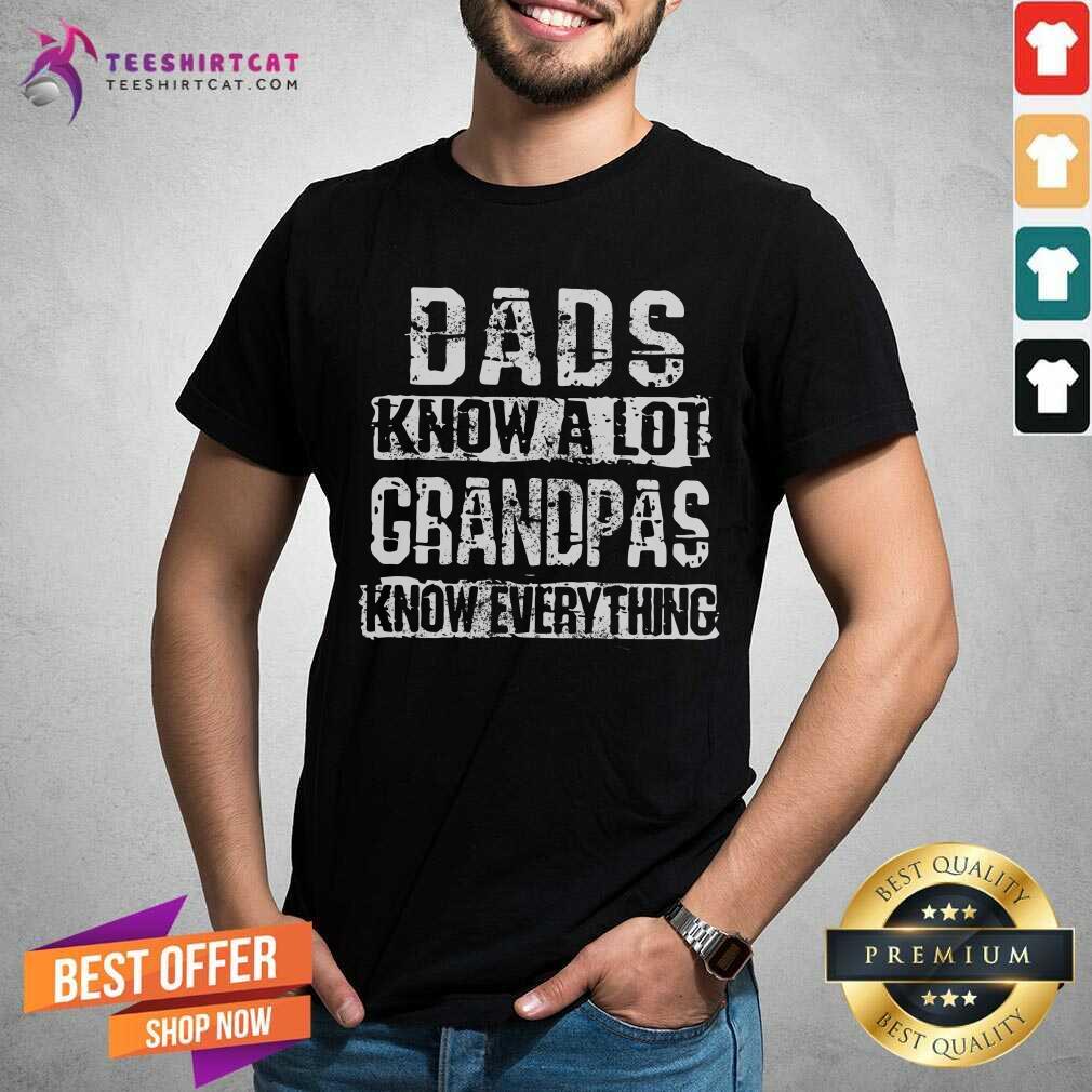 Dad Know A Lot Grandpas Know Everything Shirt