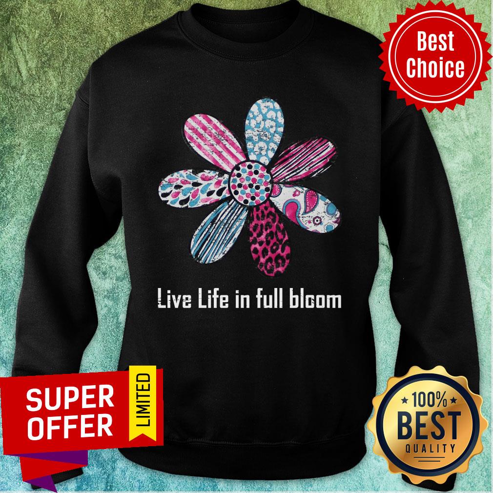 Daisy Flower Live Life In Full Bloom Shirt