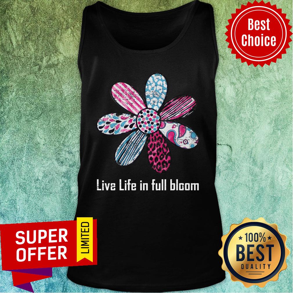 Daisy Flower Live Life In Full Bloom Shirt