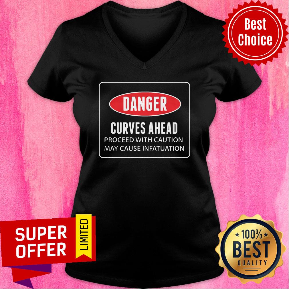 Danger Curves A Head Proceed With Caution May Cause Infatuation Shirt