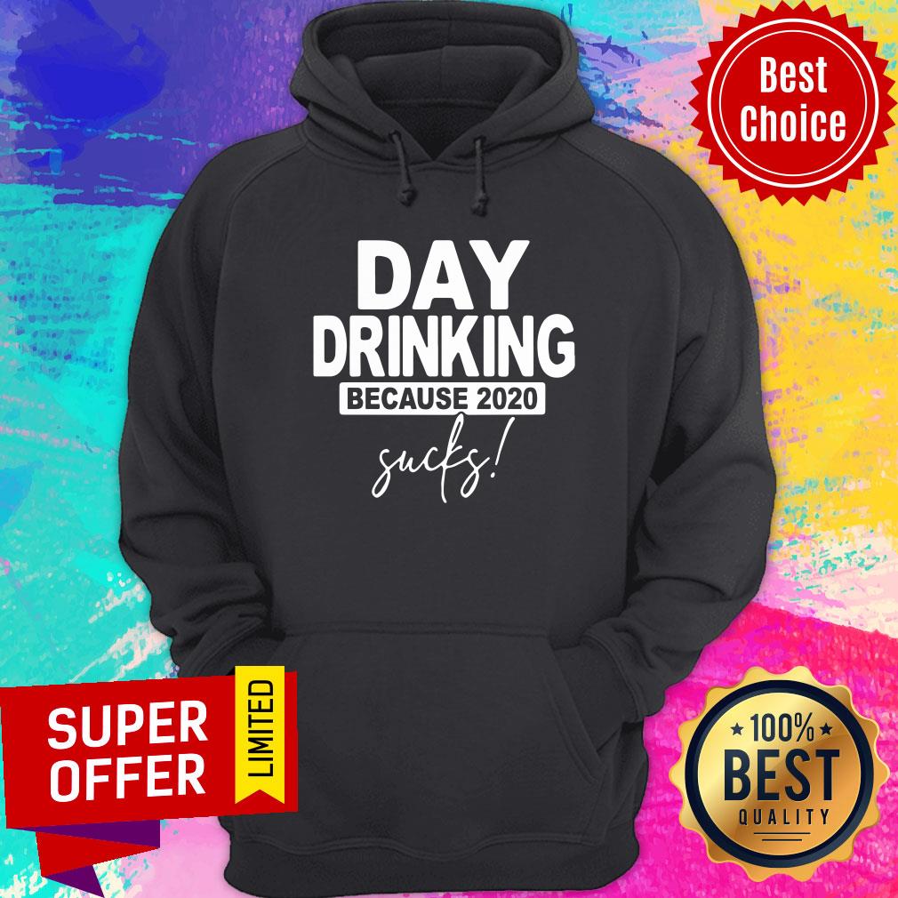 Day Dringking Because 2020 Sucks Shirt