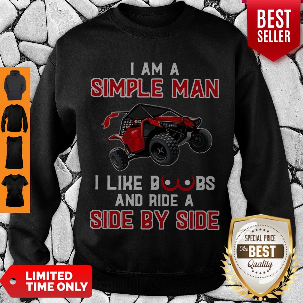 Nice I Am A Simple Man I Like Boobs And Ride A Side By Side Shirt