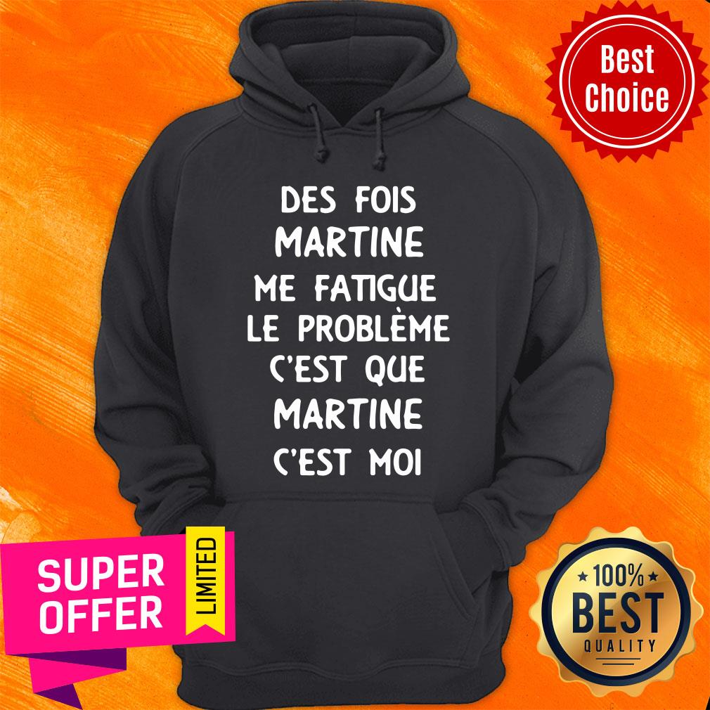 Des Fois Prénom Me Fatigue Le Probleme C'est Que Martine C'est Moi Shirt