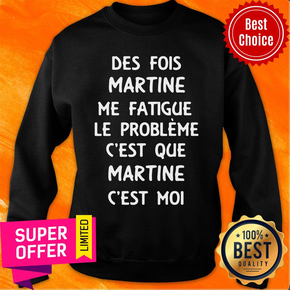 Des Fois Prénom Me Fatigue Le Probleme C'est Que Martine C'est Moi Shirt