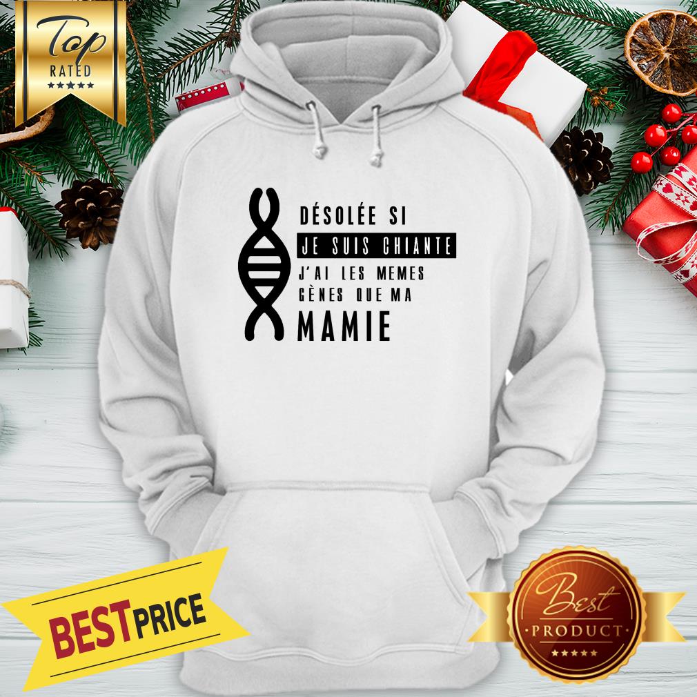 Desolée Si Je Súi Chiante J’ai Les Mêmes Gènes Que Ma Marraine Shirt