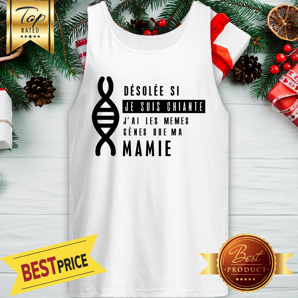 Desolée Si Je Súi Chiante J’ai Les Mêmes Gènes Que Ma Marraine Shirt