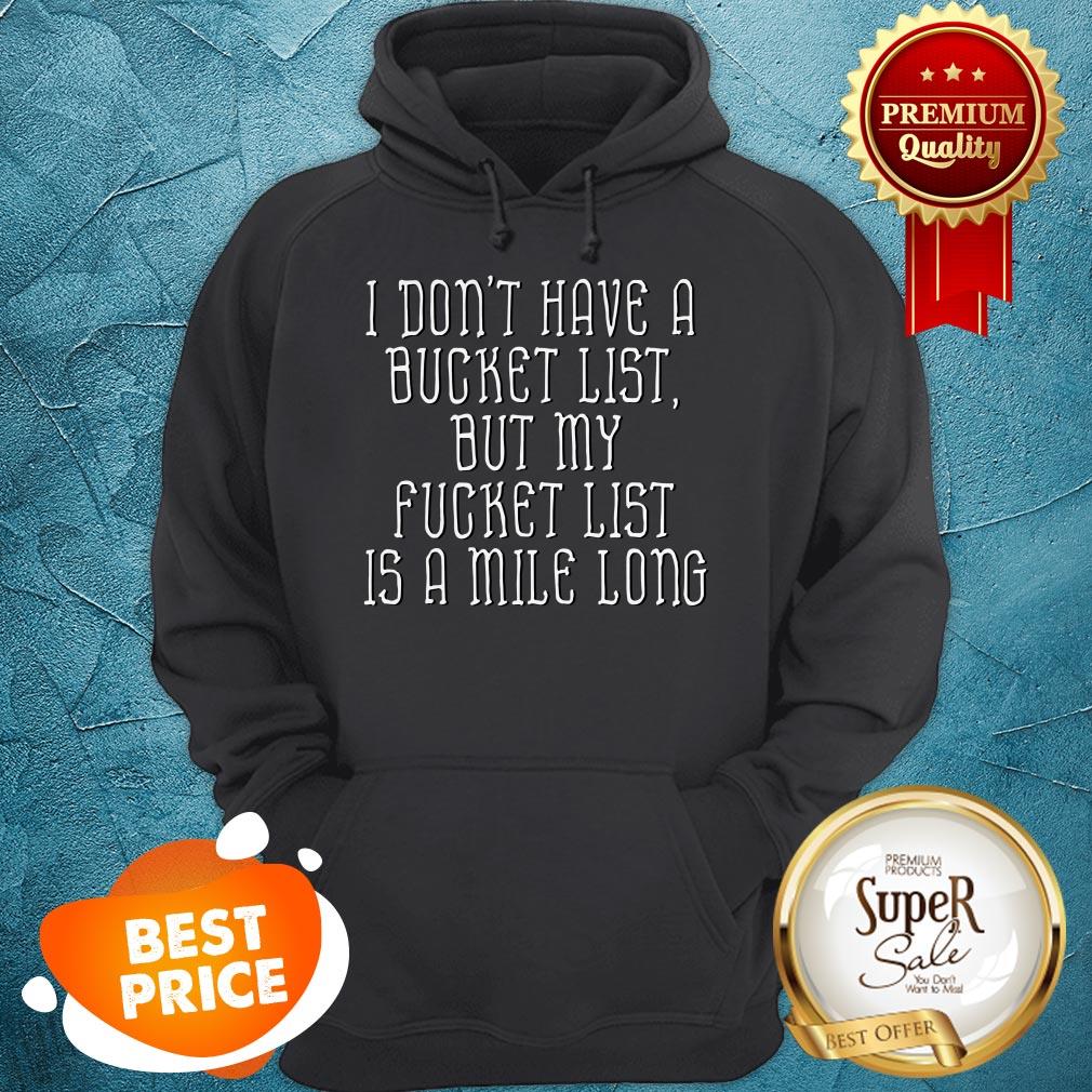 details-about-dont-have-a-bucket-list-my-fucket-list-is-a-mile-long-hoodie.jpg