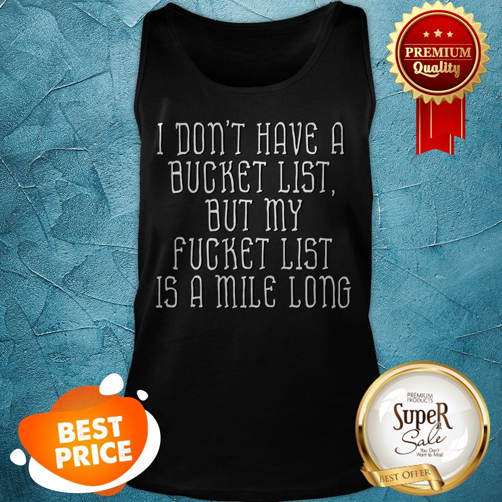 details-about-dont-have-a-bucket-list-my-fucket-list-is-a-mile-long-tank-top.jpg
