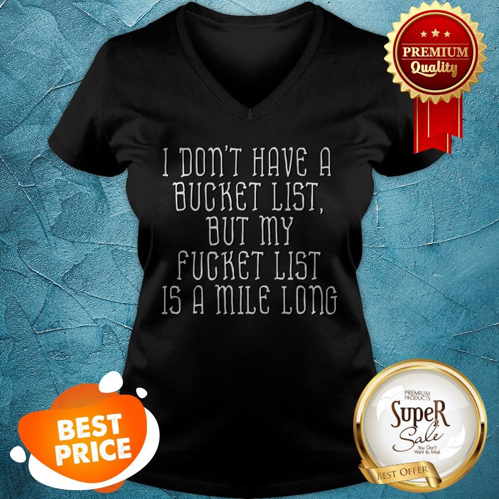 details-about-dont-have-a-bucket-list-my-fucket-list-is-a-mile-long-v-neck.jpg