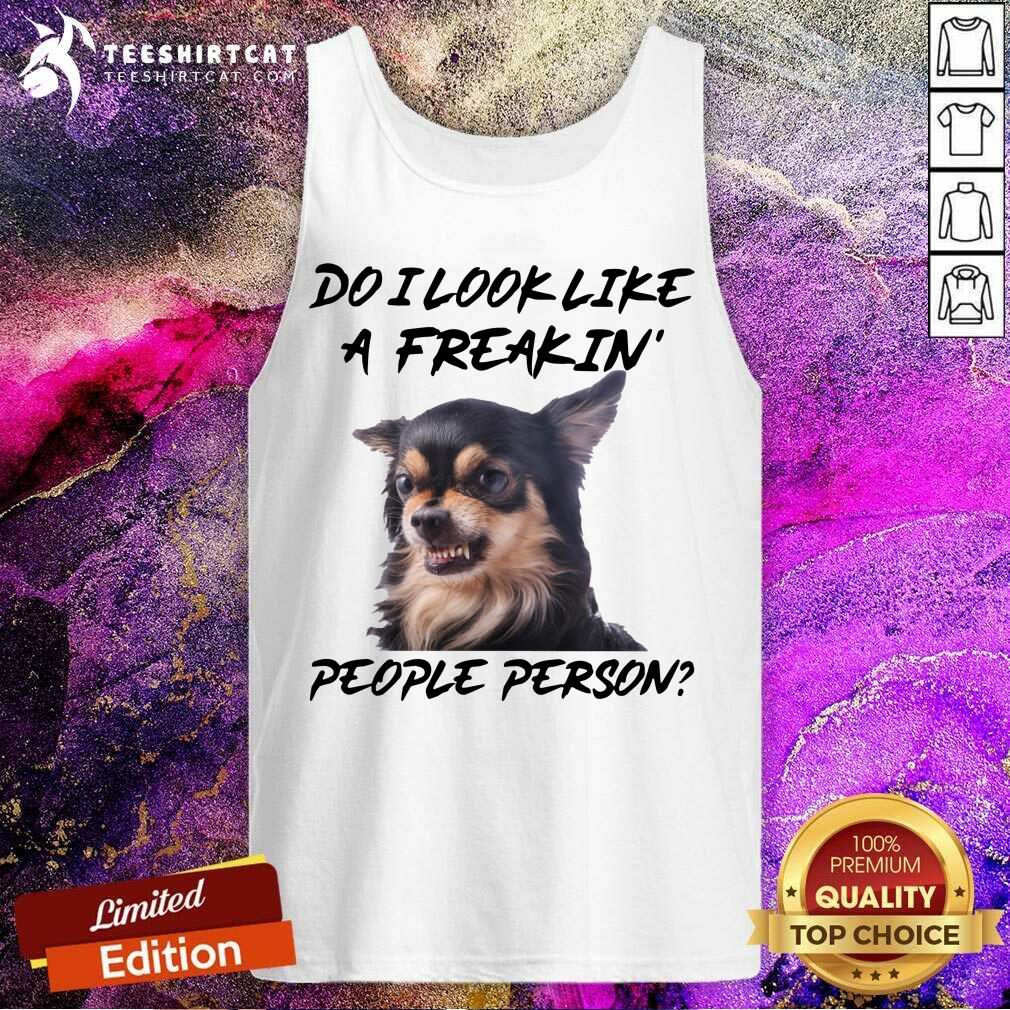 Do I Look Like A Freakin People Person Chihuahua Shirt